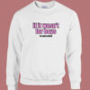 If It Wasn’t for Boys I’d Quit School Sweatshirt