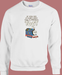 If You Do It For Loot Sweatshirt If You Do It For Loot Sweatshirt