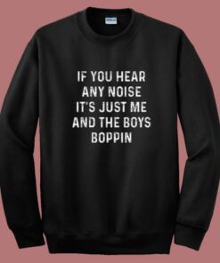 If You Hear Any Noise Sweatshirt