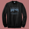 If You Like My Mountains Sweatshirt