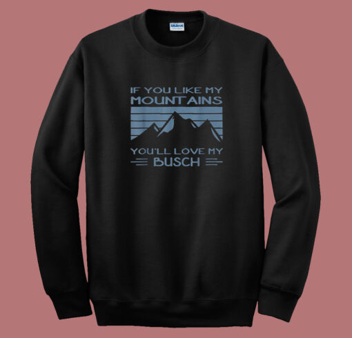 If You Like My Mountains Sweatshirt