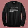 If You Trust The Government Sweatshirt