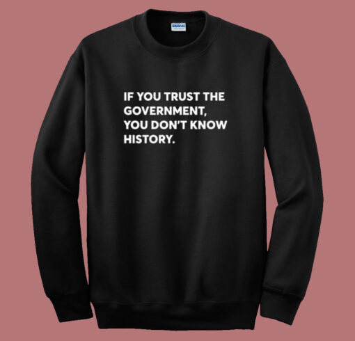 If You Trust The Government Sweatshirt