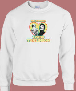 Im A Bitch For Louis Tomlinson Sweatshirt 1