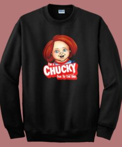 Im A Chucky Fan To The End Sweatshirt