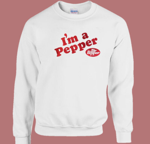 Im A Pepper Dr Pepper Sweatshirt