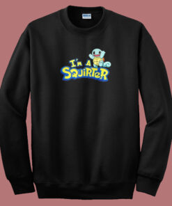 Im A Squirter Funny Sweatshirt Im A Squirter Funny Sweatshirt