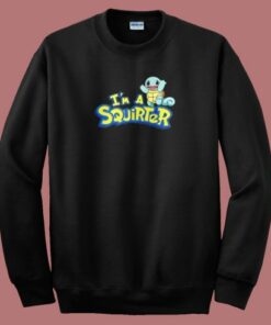 Im A Squirter Funny Sweatshirt