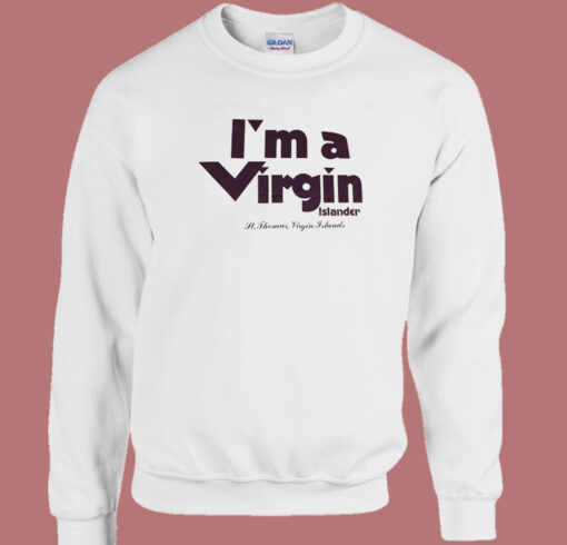 I’m A Virgin Islander Sweatshirt