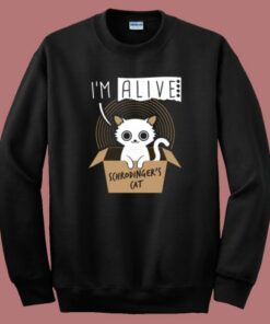 Im Alive Schrodingers Cat Sweatshirt