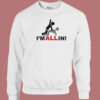 Im All In Funny 80s Sweatshirt