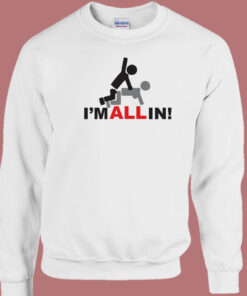 Im All In Funny 80s Sweatshirt Im All In Funny 80s Sweatshirt