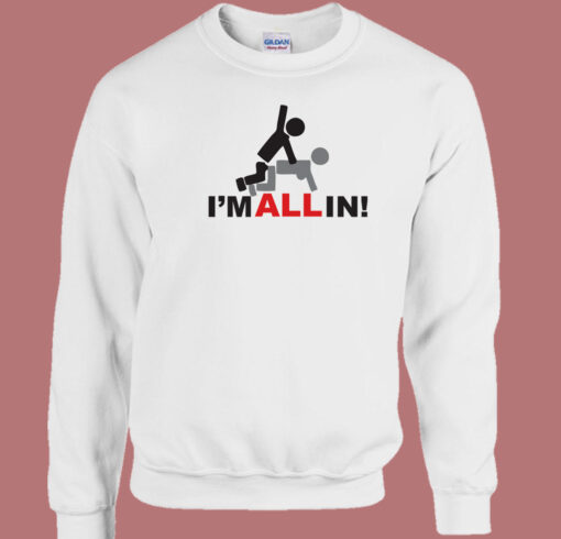 Im All In Funny 80s Sweatshirt