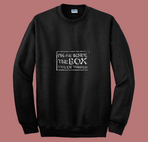 I’m An Inside The Box Type Of Thinker 80s Sweatshirt