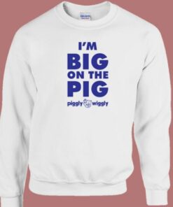 Im Big On The Pig Sweatshirt