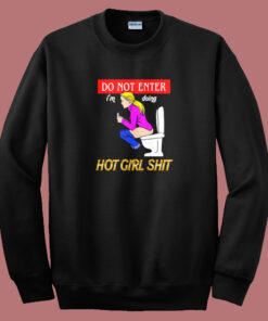 Im Doing Hot Girl Shit Sweatshirt Im Doing Hot Girl Shit Sweatshirt