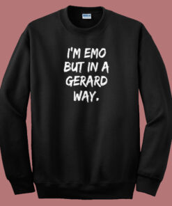 Im Emo But In A Gerard Way Sweatshirt Im Emo But In A Gerard Way Sweatshirt