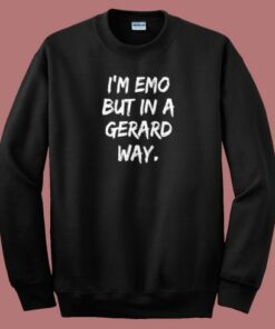Im Emo But In A Gerard Way Sweatshirt