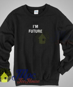 I’m Future Sweatshirt I’m Future Sweatshirt
