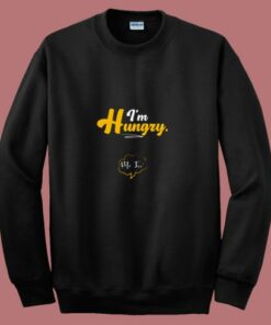 I’m Hungry Pregnancy Maternity Quotes Sayings 80s Sweatshirt