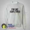 I’m Like 100 Tired Quote on Sweatshirt