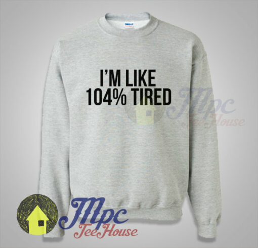 I’m Like 100 Tired Quote on Sweatshirt