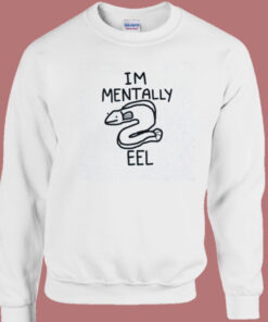 Im Mentally Eel Sweatshirt 1