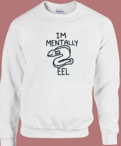 Im Mentally Eel Sweatshirt 1 Im Mentally Eel Sweatshirt 2