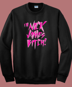 Im Nick James Bitch Sweatshirt Im Nick James Bitch Sweatshirt