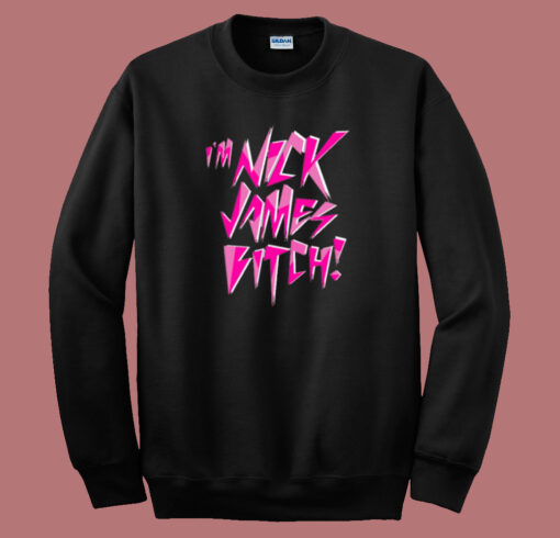 Im Nick James Bitch Sweatshirt