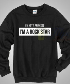 Im Not A Princess Im A Rock Star Crewneck Sweatshirt 1