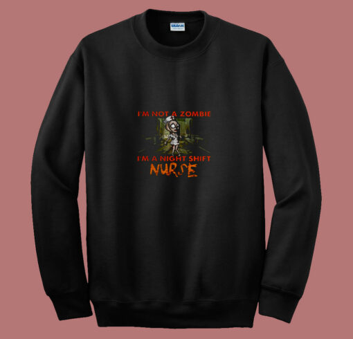 Im Not A Zombie Im A Night Shift Nurse 80s Sweatshirt