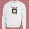 Im Not Fat Im Fluffy Sweatshirt