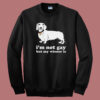 Im Not Gay But My Wiener Is Sweatshirt