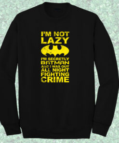 Im Not Lazy Batman Quote Crewneck Sweatshirt 1