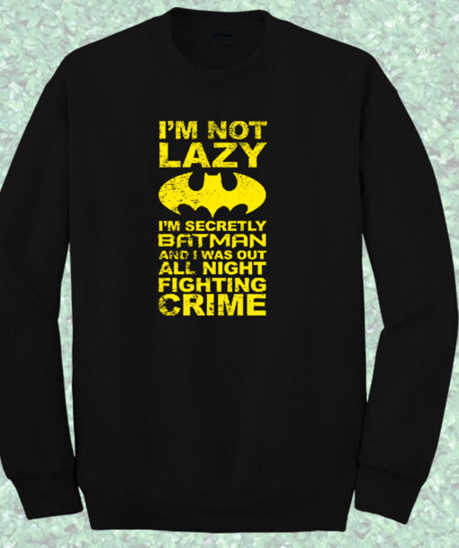 Im Not Lazy Batman Quote Crewneck Sweatshirt