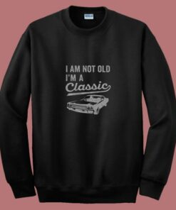 I'm Not Old I'm A Classic 80s Sweatshirt 1 Im Not Old Im A Classic 80s Sweatshirt 2