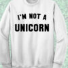 I’m Not Unicorn Sweatshirt