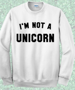 I’m Not Unicorn Sweatshirt