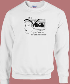 Im Saving Myself For Lucifer Sweatshirt Im Saving Myself For Lucifer Sweatshirt