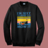 Im Sexy and I Mow It Sweatshirt