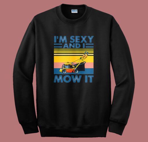 Im Sexy and I Mow It Sweatshirt