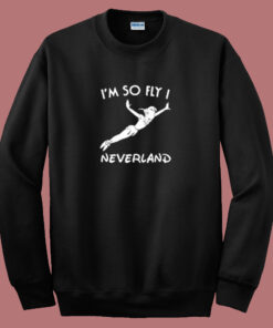 Im So Fly I Neverland Sweatshirt 1