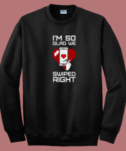 Im So Glad We Swiped Right 80s Sweatshirt 1