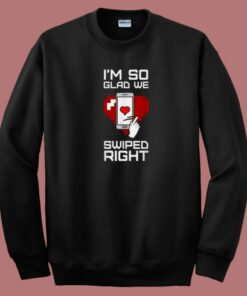 Im So Glad We Swiped Right 80s Sweatshirt 2