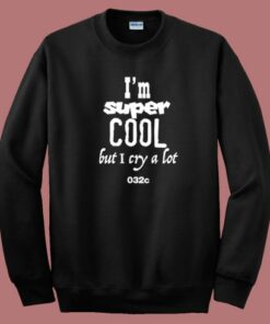 Im Super Cool But I Cry A Lot Sweatshirt 1 Im Super Cool But I Cry A Lot Sweatshirt 2