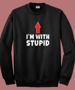 Im With Stupid Up Arrow Sweatshirt 1
