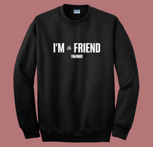 I’m a Friend Ttim Sweatshirt