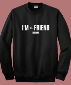 I’m a Friend Ttim Sweatshirt