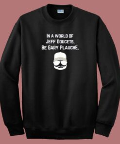 In A World Of Jeff Doucets Sweatshirt 1 In A World Of Jeff Doucets Sweatshirt 2